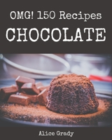 OMG! 150 Chocolate Recipes: Keep Calm and Try Chocolate Cookbook B08PX7KGRM Book Cover