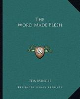 The Word Made Flesh 1425319076 Book Cover