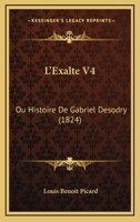 L'Exalte V4: Ou Histoire De Gabriel Desodry (1824) 1145094805 Book Cover