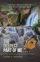 The Deepest Part of Me . . . .: Echoes of My Soul 1490771824 Book Cover