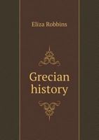Grecian History: Adapted to the Use of Schools and Young Persons: Illustrated by Maps and Engravings 135748464X Book Cover