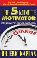 The 5 Minute Motivator: Learn the Secrets to Success, Health, and Happiness 1944878149 Book Cover