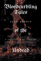 Bloodcurdling Tales of the Undead: A Collection of Vampire Horror Short Stories B0BZ15L9X5 Book Cover