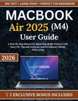 MacBook Air 2025 (M4) User Guide: A Step-By-Step Manual for Mastering All the Features with Ease | 20+ Tips and Tricks for macOS Sequoia | +Bonus Video Guide B0G6SZJCBZ Book Cover