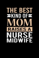 The Best Kind Of Mom Raises A Nurse Midwife: Mother's day Nurse Midwife Mom Writing Journal Lined, Diary, Notebook (6 x 9) 120 Page 1673797059 Book Cover