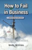 How to Fail in Business while trying really hard 0578090961 Book Cover
