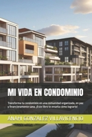 MI VIDA EN CONDOMINIO: Transforma tu condominio en una comunidad organizada, en paz y financieramente sana. ¡Este libro te enseña cómo lograrlo! (Spanish Edition) B0FGQWZWH6 Book Cover