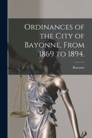 Ordinances of the City of Bayonne, from 1869 to 1894. B0BQT3N28R Book Cover