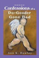 Confessions of a Do-Gooder Gone Bad 1610091396 Book Cover