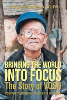 Bringing the World Into Focus: The Story of Vosh (Volunteer Optometric Services to Humanity) 1524672262 Book Cover
