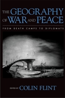 The Geography of War and Peace: From Death Camps to Diplomats 0195162099 Book Cover