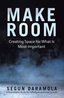 Make Room: Creating Space for What Is Most Important 1664204776 Book Cover