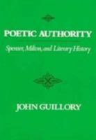 Poetic Authority: Spenser, Milton, and Literary History 0231055412 Book Cover