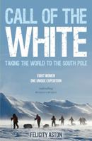 Call of the White: Taking the World to the South Pole 184953134X Book Cover