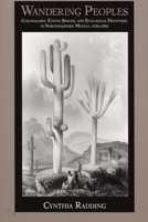 Wandering Peoples: Colonialism, Ethnic Spaces, and Ecological Frontiers in Northwestern Mexico, 1700-1850 (Latin America Otherwise) (Latin America Otherwise) 0822318997 Book Cover