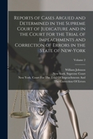 Reports of Cases Argued and Determined in the Supreme Court of Judicature and in the Court for the Trial of Impeachments and Correction of Errors in the State of New-York; Volume 2 101845540X Book Cover