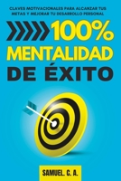 100% Mentalidad de éxito: Claves motivacionales para alcanzar tus metas y mejorar tu desarrollo personal B0915MBKGK Book Cover