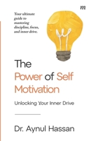 The Power of Self-Motivation: Unlocking Your Inner Drive 9364021312 Book Cover