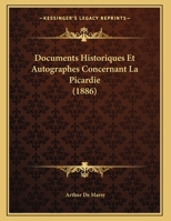 Documents Historiques Et Autographes Concernant La Picardie (1886) 1162280778 Book Cover