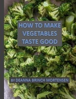 How To Make Vegetables Taste Good 1537606212 Book Cover