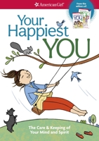 Your Happiest You: The Care & Keeping of Your Mind and Spirit (American Girl) 1683370201 Book Cover