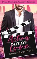 Acting Out of Love: Steel Brothers Celebrity Romance Book 1 B085RQN426 Book Cover