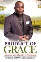 Product of Grace: The Journey from Obscurity to Prominence 1554527465 Book Cover