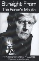 Straight From The Force's Mouth: The Autobiography of Dave Prowse MBE 1907792996 Book Cover