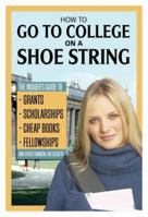 How to Go to College on a Shoe String: The Insider’s Guide to Grants, Scholarships, Cheap Books, Fellowships and Other Financial Aid Secrets 1601380208 Book Cover