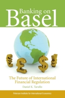Banking on Basel: The Future of International Financial Regulation 088132423X Book Cover