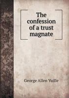 The confession of a trust magnate 1171675135 Book Cover