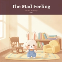 The Mad Feeling: A Gentle Picture Book to Help Little Ones Name and Soothe Big Feelings B0H718DV88 Book Cover