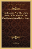 The Reasons Why The Literal Sense Of The Word Of God Must Symbolize A Higher Sense 1425365353 Book Cover