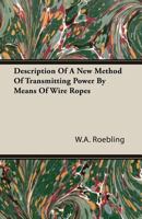 Description Of A New Method Of Transmitting Power By Means Of Wire Ropes 1163957178 Book Cover