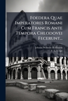 Foedera Quae Imperatores Romani Cum Francis Ante Tempora Chlodovei Fecerunt... 1275894011 Book Cover
