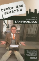 Broke-Ass Stuart's Guide to Living Cheaply in San Francisco (Broke-Ass Stuart's Guide to Living Cheap) 0978817893 Book Cover