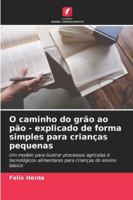 O caminho do grão ao pão - explicado de forma simples para crianças pequenas (Portuguese Edition) 6200765596 Book Cover