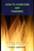 How to Overcome any Pandemic: From spiritual perspectives based on Christian Faith B088B9YV9P Book Cover