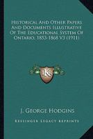 Historical and Other Papers and Documents Illustrative of the Educational System of Ontario, 1853-1868 V3 0548799393 Book Cover