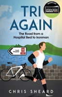 Tri Again: The Road from a Hospital Bed to Ironman 1801509131 Book Cover