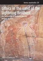 Lithics in the Land of the Lightning Brothers: The Archaeology of Wardaman Country, Northern Territory 1921313285 Book Cover