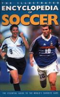 The Illustrated Encyclopedia of Soccer: The Essential Guide to the World's Favorite Game 0789306700 Book Cover