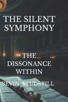 THE SILENT SYMPHONY: THE DISSONANCE WITHIN B0DXLCLSBF Book Cover