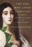 The Girl Who Loved Camellias: The Life and Legend of Marie Duplessis 0804171556 Book Cover