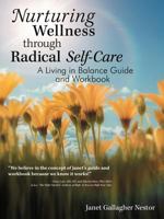 Nurturing Wellness Through Radical Self-Care: A Living in Balance Guide and Workbook 1452560501 Book Cover