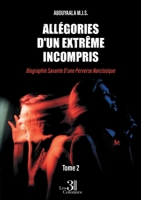 Allégories d'un extrême incompris - Tome 2: Biographie Savante D'une Perverse Narcissique B0FX2C6DT8 Book Cover