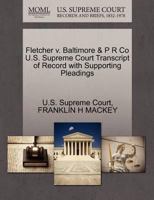 Fletcher v. Baltimore & P R Co U.S. Supreme Court Transcript of Record with Supporting Pleadings 1270207156 Book Cover