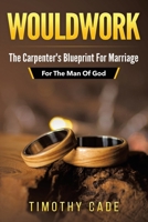 WouldWork: The Carpenter's Blueprint for Marriage (For The Man Of God) B0DWT95BFT Book Cover