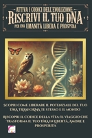 ATTIVA I CODICI DELL’EVOLUZIONE: RISCRIVI IL TUO DNA PER UN’UMANITÀ LIBERA E PROSPERA: Scopri come liberare il potenziale del tuo DNA TRASFORMA te stesso e il mondo (Italian Edition) B0DPMGV1PT Book Cover