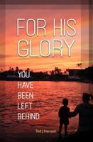 For His Glory: You Have Been Left Behind B0DTF5PBYJ Book Cover